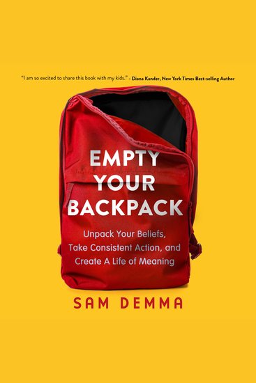 Empty Your Backpack - Unpack Your Beliefs Take Consistent Action and Create a Life of Meaning - cover