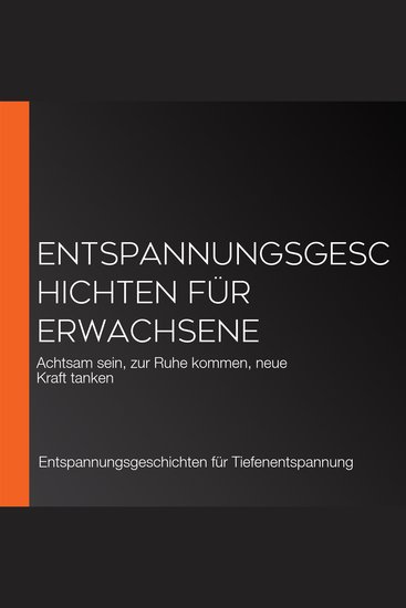 Entspannungsgeschichten für Erwachsene - Achtsam sein zur Ruhe kommen neue Kraft tanken - cover