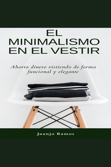 El minimalismo en el vestir: ahorra dinero vistiendo de forma funcional y elegante - cover
