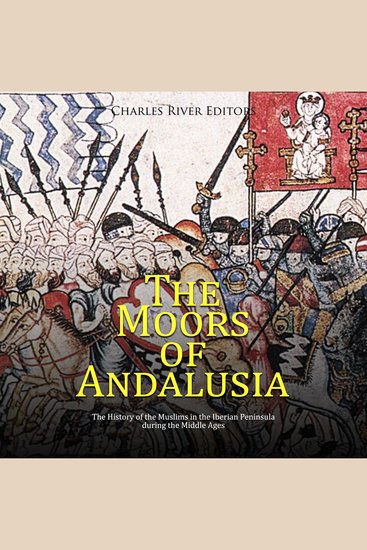 Moors of Andalusia The: The History of the Muslims in the Iberian Peninsula during the Middle Ages - cover