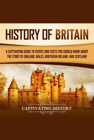 History of Britain: A Captivating Guide to Events and Facts You Should Know about the Story of England Wales Northern Ireland and Scotland - cover