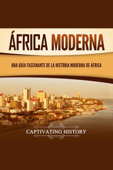 África moderna: Una guía fascinante de la historia moderna de África - cover