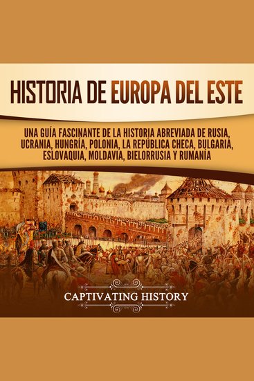 Historia de Europa del Este: Una guía fascinante de la historia abreviada de Rusia Ucrania Hungría Polonia la República Checa Bulgaria Eslovaquia Moldavia Bielorrusia y Rumanía - cover
