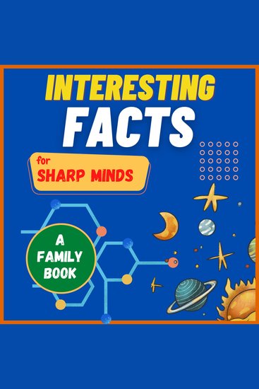 Interesting Facts For Sharp Minds - Mind-Blowing Facts About Animals Universe Science Music & Many More | A Book for Whole Family - cover