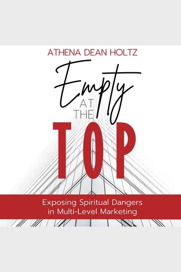 Empty at the Top - Exposing Spiritual Dangers in Multilevel Marketing - cover