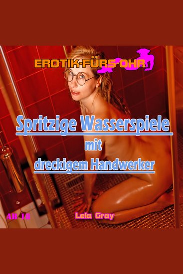 Erotik für's Ohr Spritzige Wasserspiele mit dreckigem Handwerker - cover