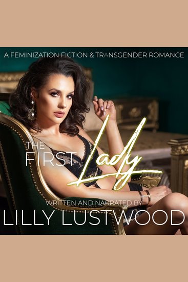 First Lady The: A Feminization Fiction and Transgender Romance - cover