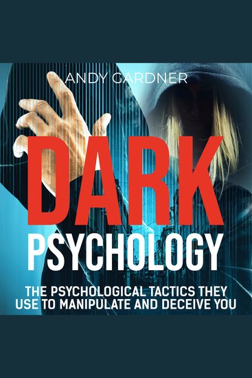 Dark Psychology: The Psychological Tactics They Use to Manipulate and Deceive You - cover