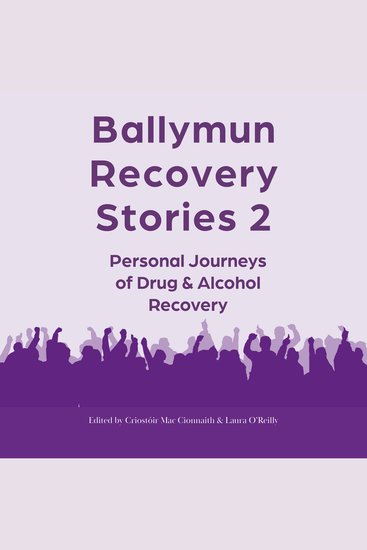 Ballymun Recovery Stories 2 - Personal Journeys of Drugs and Alcohol Recovery - cover
