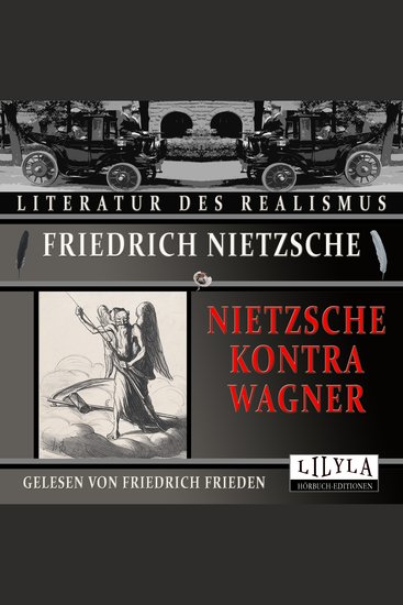 Nietzsche kontra Wagner - Wo ich Einwände mache Wagner als Gefahr Eine Musik ohne Zukunft Wir Antipoden Wohin Wagner gehört Wagner als Apostel der Keuschheit Wie ich von Wagner los kam Der Psycholog nimmt das Wort - cover