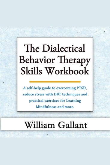 The Dialectical Behavior Therapy Skills Workbook - A self-help guide to overcoming PTSD reduce stress with DBT techniques and practical exercises for Learning Mindfulness and more - cover