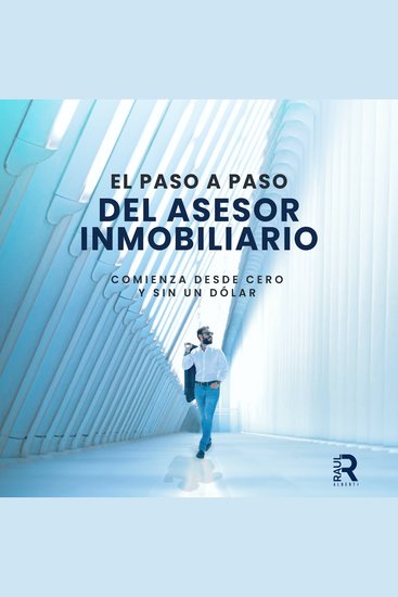 El paso a paso del asesor inmobiliario - Comienza desde cero y sin un dólar - cover