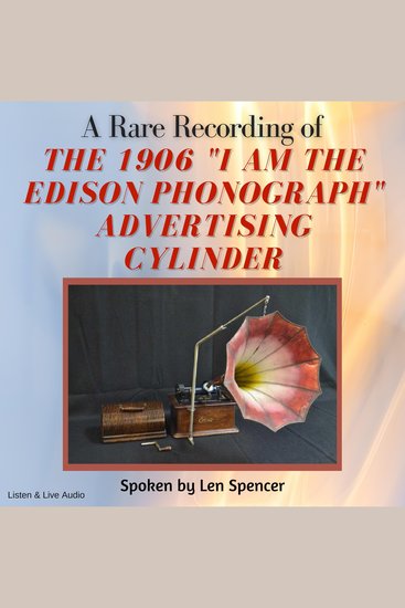 A Rare Recording of the 1906 "I Am The Edison Phonograph" Advertising Cylinder - cover