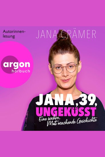 Jana 39 Ungeküsst - Eine wahre mutmachende Geschichte (Ungekürzte Autorinnenlesung) - cover