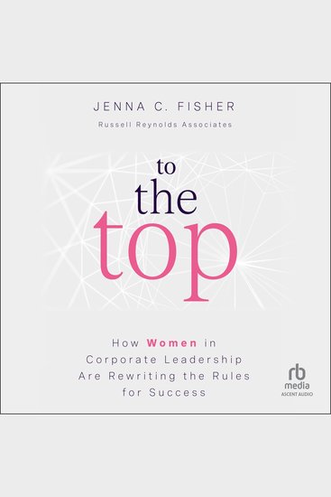To the Top - How Women in Corporate Leadership Are Rewriting the Rules for Success - cover