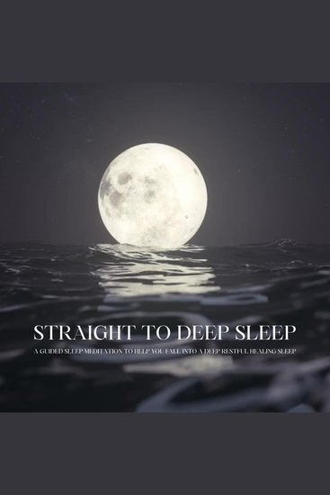 Straight To Deep Sleep: A Guided Sleep Meditation To Help You Fall Into A Deep Restful Healing Sleep - cover