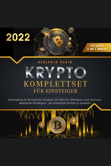 Krypto Komplettset für Einsteiger - Das große 2 in 1 Buch: Daytrading & Technische Analyse von Bitcoin Ethereum und Altcoins Bewährte Strategien um maximale Profite zu erzielen - cover