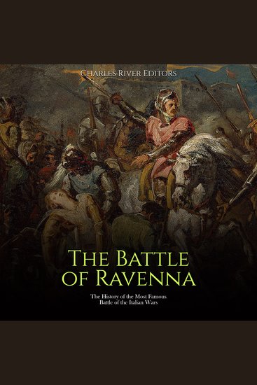 Battle of Ravenna The: The History of the Most Famous Battle of the Italian Wars - cover