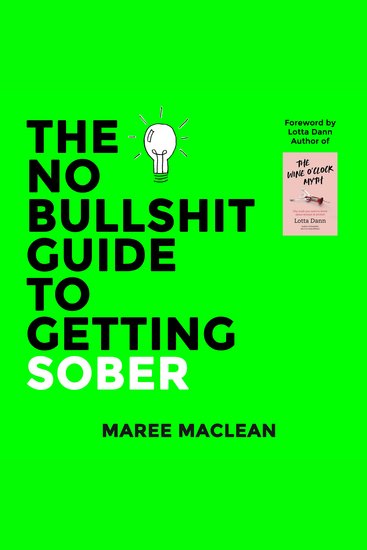 The No Bullshit Guide to Getting Sober - If you know you need to quit the booze but you are not sure how to this is the book for you - cover