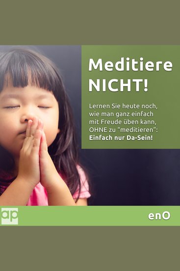 Meditiere NICHT! - Meditation ist DIE Methode zur geistigen Freiheit aber sie kann auch ein Hindernis sein - Einfach nur Da-Sein! - cover