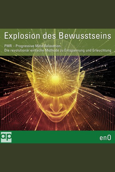 Explosion des Bewusstseins - PMR - Progressive Mind Relaxation Der direkte Weg zu Entspannung und Erleuchtung - cover