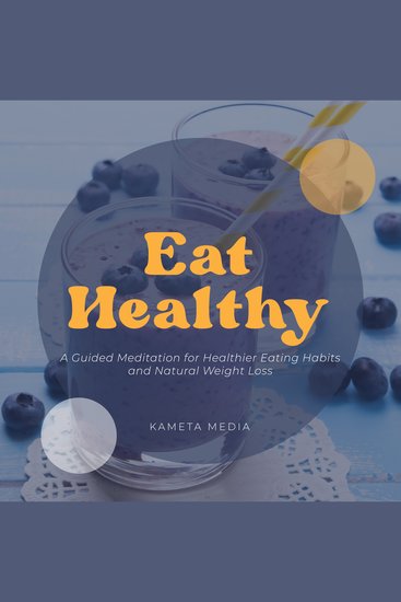 Eat Healthy: A Guided Meditation for Healthier Eating Habits and Natural Weight Loss - cover