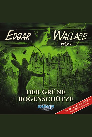 Edgar Wallace - Der Krimi-Klassiker in neuer Hörspielfassung Folge 4: Der grüne Bogenschütze - cover