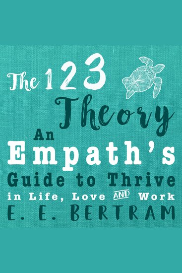 123 Theory The - An Empath’s Guide to Thrive in Life Love & Work - cover
