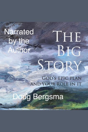 The Big Story - God's Epic Plan and Your Role In It - cover