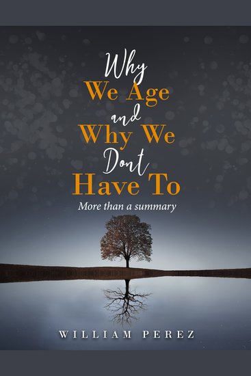 Why We Age and Why We Don't Have To - More Than a Summary - cover
