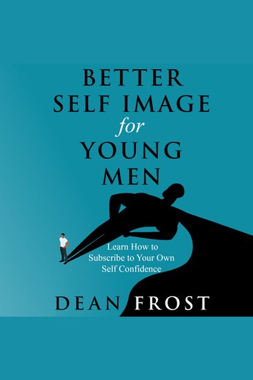 Better Self Image For Young Men - Learn How to Subscribe to Your Own Self Confidence - cover