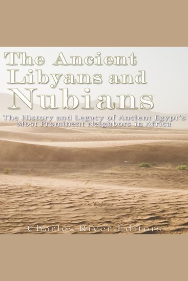 Ancient Libyans and Nubians The: The History and Legacy of Ancient Egypt’s Most Prominent Neighbors in Africa - cover