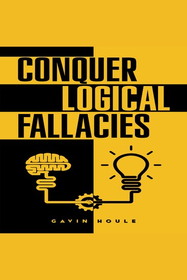 Conquer Logical Fallacies - Tips For Improving Your Reasoning Ability (2022 Guide for Beginners) - cover