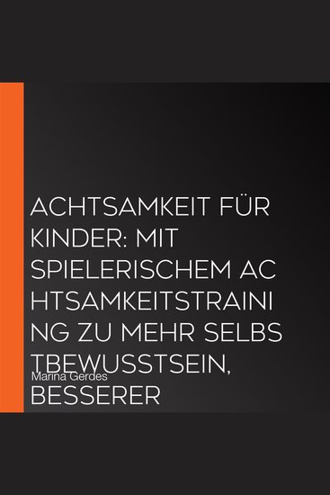 Achtsamkeit für Kinder: Mit spielerischem Achtsamkeitstraining zu mehr Selbstbewusstsein besserer Konzentration und Gelassenheit - inkl Fantasiereise - cover