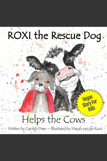 ROXI the Rescue Dog Helps the Cows - A Vegan Story for Kids about Saving Dairy Cows - cover