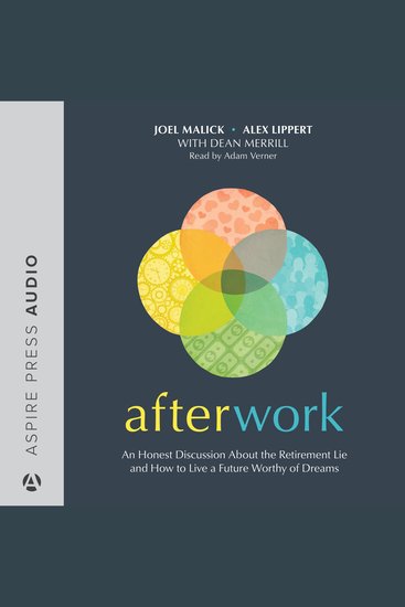 Afterwork - An honest discussion about the retirement lie and how to live a future worthy of dreams - cover