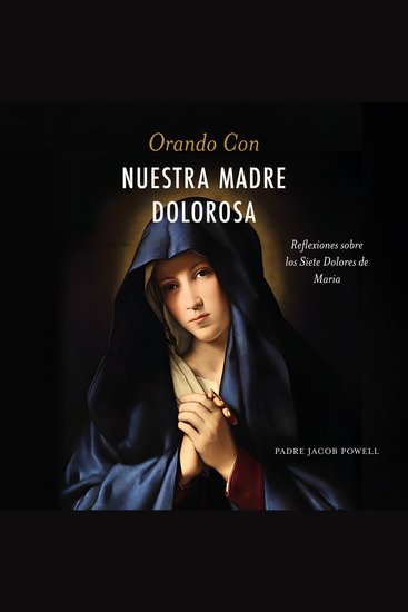 Orando con nuestra Madre dolorosa - Reflexiones sobre los siete dolores de María - cover