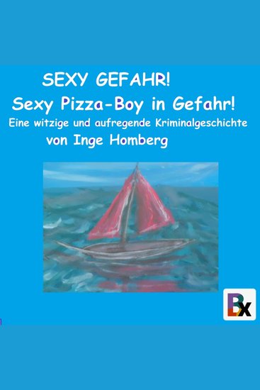 SEXY GEFAHR! Sexy Pizza-Boy in Gefahr! - Eine witzige und aufregende Kriminalgeschichte - cover