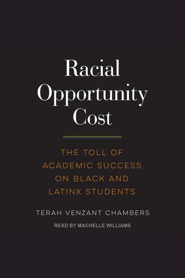 Racial Opportunity Cost - The Toll of Academic Success on Black and Latinx Students - cover