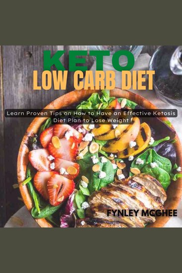 Keto Low Carb Diet - Learn Proven Tips on How to Have an Effective Ketosis Diet Plan to Lose Weight - cover