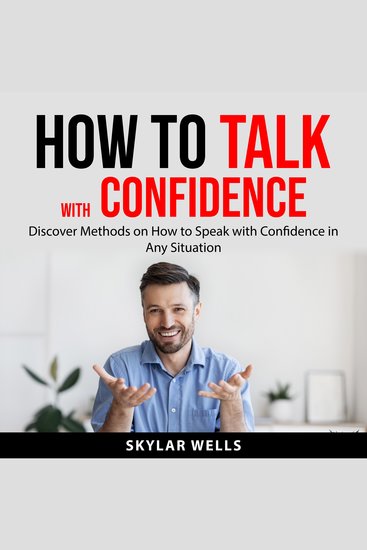 How to Talk with Confidence - Discover Methods on How to Speak with Confidence in Any Situation - cover