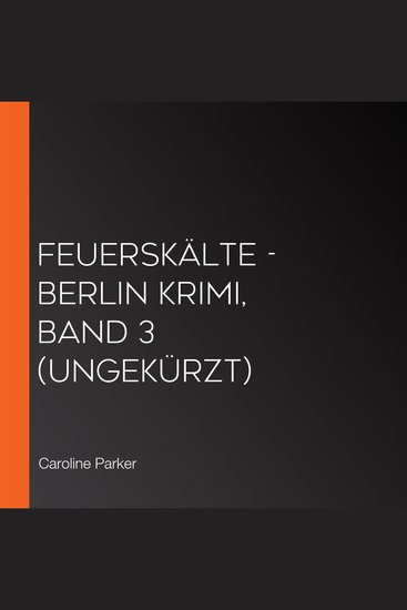 Feuerskälte - Berlin Krimi Band 3 (ungekürzt) - cover