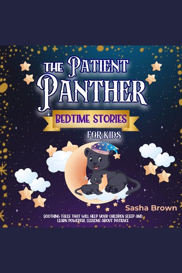 Patient Panther The: Bedtime Stories for Kids - Soothing tales that will help your children sleep and learn powerful lessons about patience - cover