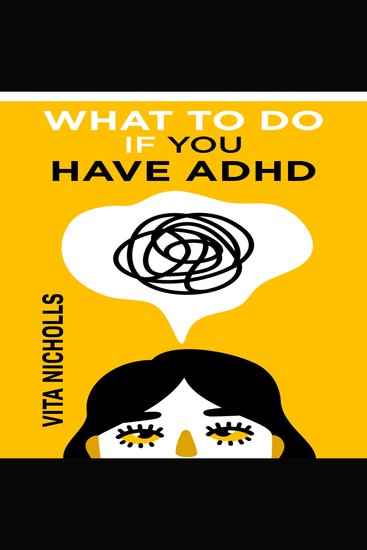 What to do if you have ADHD - Stay Organized Overcome Distractions and Improve Relationships The Complete Guide to Manage Your Emotions Finances and Life Success (2022 Crash Course for Newbies) - cover