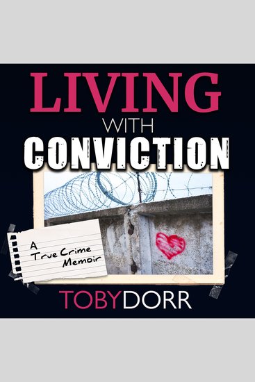 Living With Conviction - Unexpected Sisterhood Healing and Redemption in the Wake of Life-Altering Choices - cover