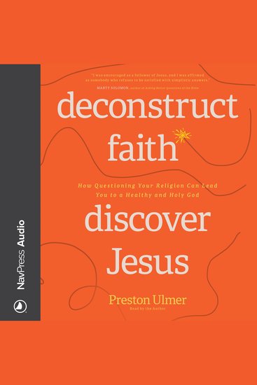 Deconstruct Faith Discover Jesus - Questioning Your Religion Can Lead You to a Healthy and Holy God - cover
