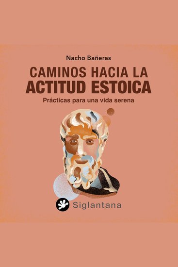 Caminos hacia la actitud estoica - Prácticas para una vida serena - cover