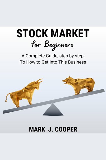 Stock Market for Beginners - A Complete Guide Step by Step To How to Get Into This Business - cover