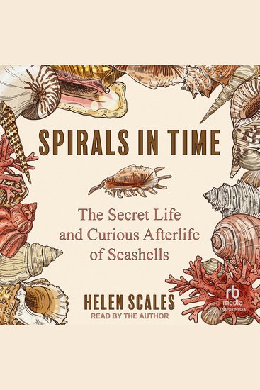 Spirals in Time - The Secret Life and Curious Afterlife of Seashells - cover