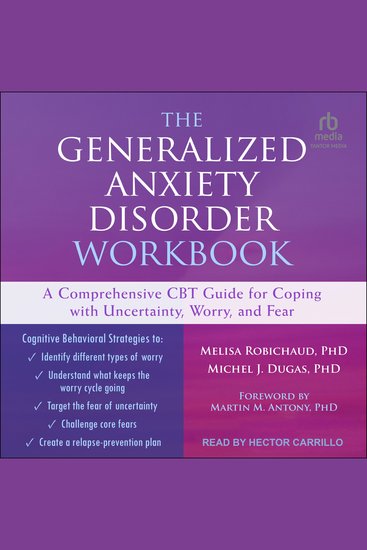 The Generalized Anxiety Disorder Workbook - A Comprehensive CBT Guide for Coping with Uncertainty Worry and Fear - cover